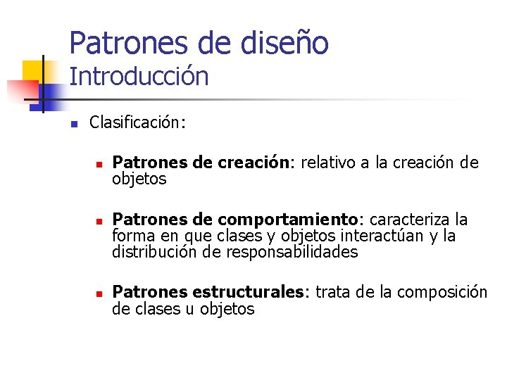 Patrones de diseño Introducción n Clasificación: n n n Patrones de creación: relativo a