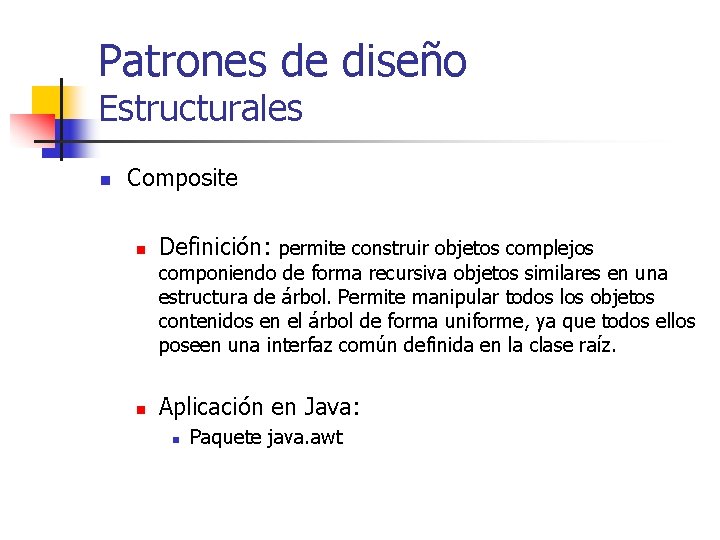 Patrones de diseño Estructurales n Composite n Definición: permite construir objetos complejos componiendo de