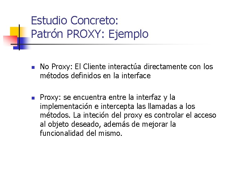 Estudio Concreto: Patrón PROXY: Ejemplo n n No Proxy: El Cliente interactúa directamente con