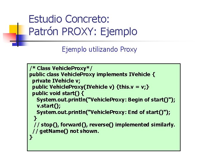 Estudio Concreto: Patrón PROXY: Ejemplo utilizando Proxy /* Class Vehicle. Proxy*/ public class Vehicle.