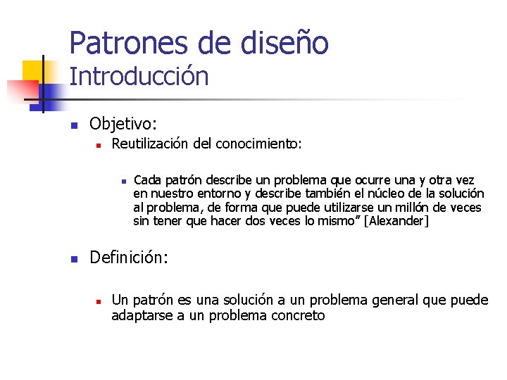 Patrones de diseño Introducción n Objetivo: n Reutilización del conocimiento: n n Cada patrón