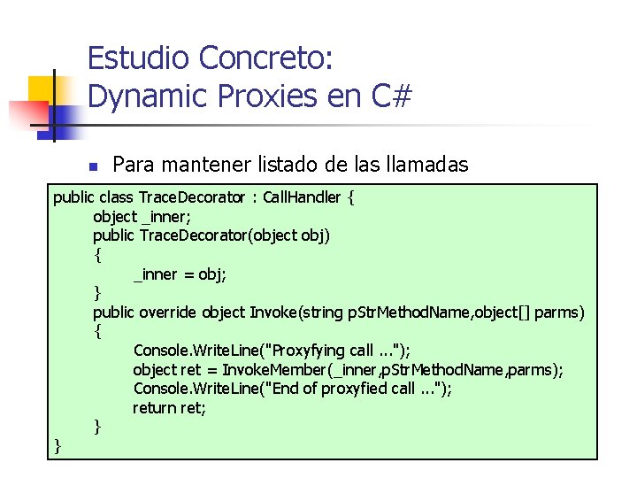 Estudio Concreto: Dynamic Proxies en C# n Para mantener listado de las llamadas public