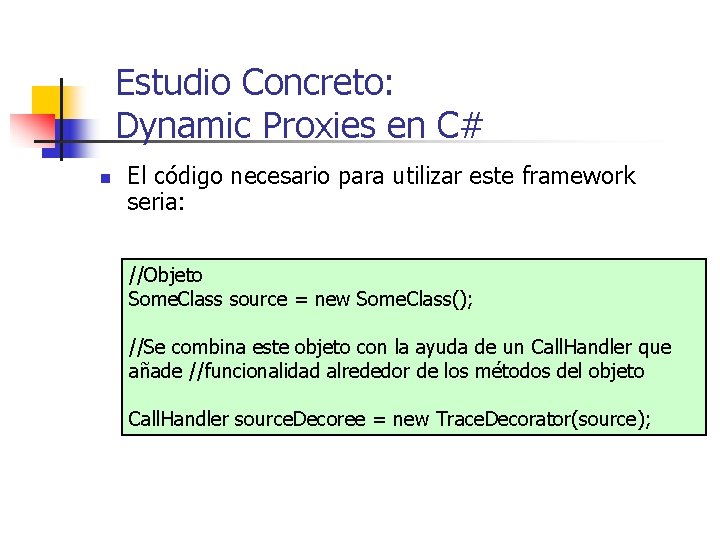 Estudio Concreto: Dynamic Proxies en C# n El código necesario para utilizar este framework