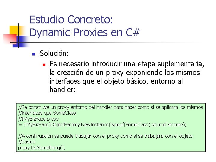 Estudio Concreto: Dynamic Proxies en C# n Solución: n Es necesario introducir una etapa