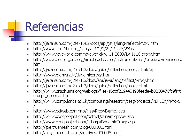 Referencias n n n n http: //java. sun. com/j 2 se/1. 4. 2/docs/api/java/lang/reflect/Proxy. html