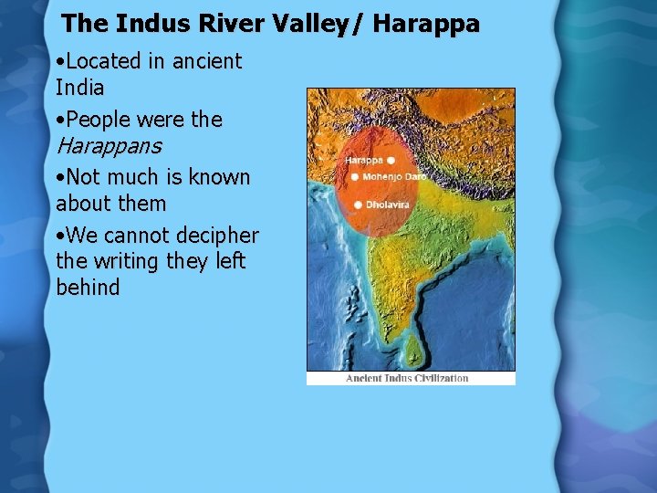 The Indus River Valley/ Harappa • Located in ancient India • People were the
