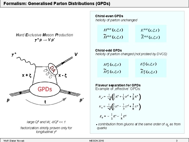 Formalism: Generalised Parton Distributions (GPDs) Chiral-even GPDs helicity of parton unchanged ~ Hard Exclusive