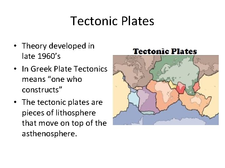 Tectonic Plates • Theory developed in late 1960’s • In Greek Plate Tectonics means