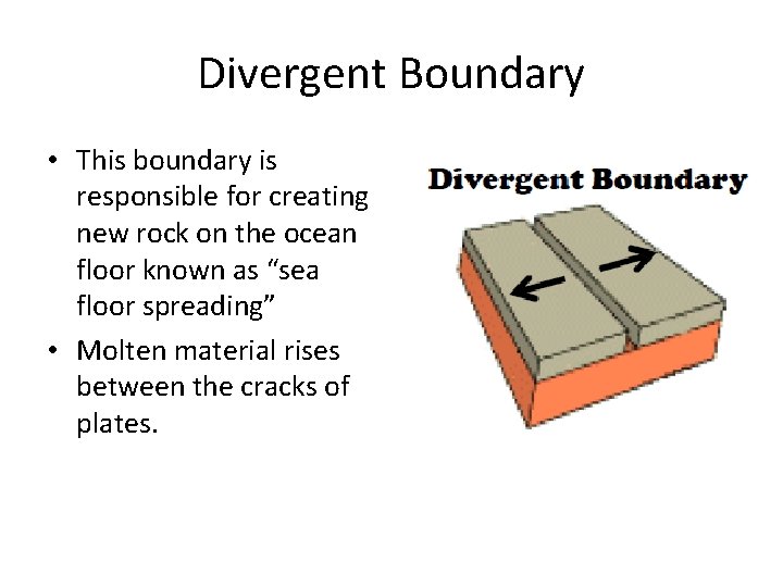 Divergent Boundary • This boundary is responsible for creating new rock on the ocean