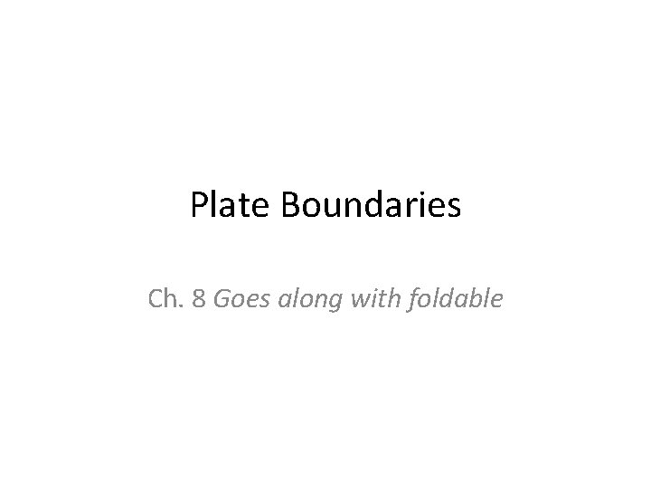 Plate Boundaries Ch. 8 Goes along with foldable 