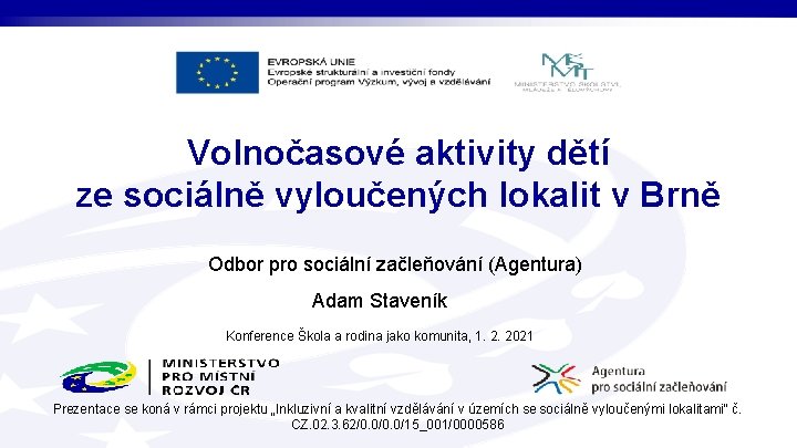 Volnočasové aktivity dětí ze sociálně vyloučených lokalit v Brně Odbor pro sociální začleňování (Agentura) Volnočasové aktivity dětí ze sociálně vyloučených lokalit v Brně Odbor pro sociální začleňování (Agentura)