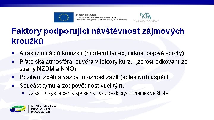 Faktory podporující návštěvnost zájmových kroužků § Atraktivní náplň kroužku (moderní tanec, cirkus, bojové sporty)