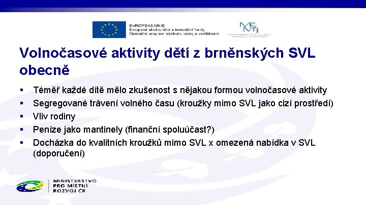 Volnočasové aktivity dětí z brněnských SVL obecně § § § Téměř každé dítě mělo