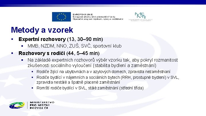 Metody a vzorek § Expertní rozhovory (13, 30– 90 min) § MMB, NZDM, NNO,