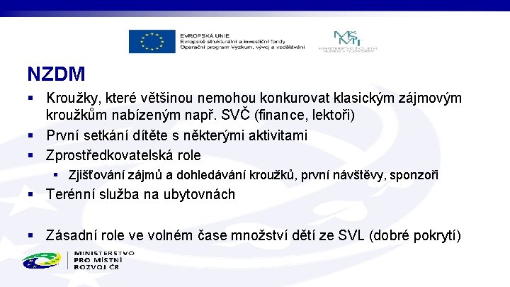 NZDM § Kroužky, které většinou nemohou konkurovat klasickým zájmovým kroužkům nabízeným např. SVČ (finance,