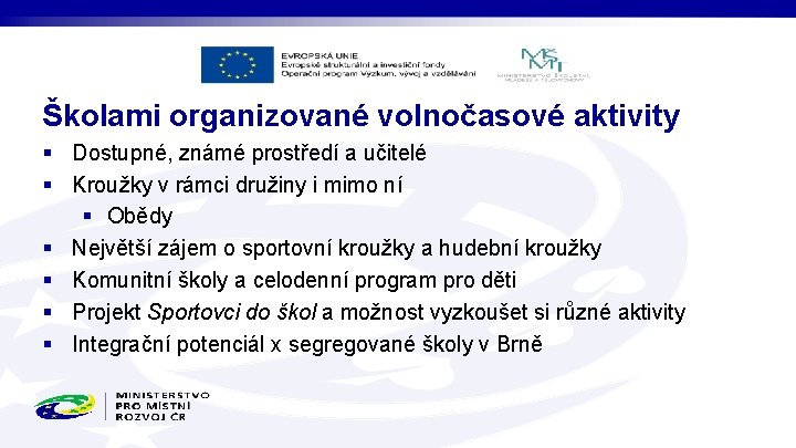 Školami organizované volnočasové aktivity § Dostupné, známé prostředí a učitelé § Kroužky v rámci