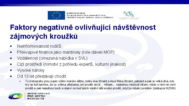 Faktory negativně ovlivňující návštěvnost zájmových kroužků § § § Neinformovanost rodičů Překvapivě finance jako