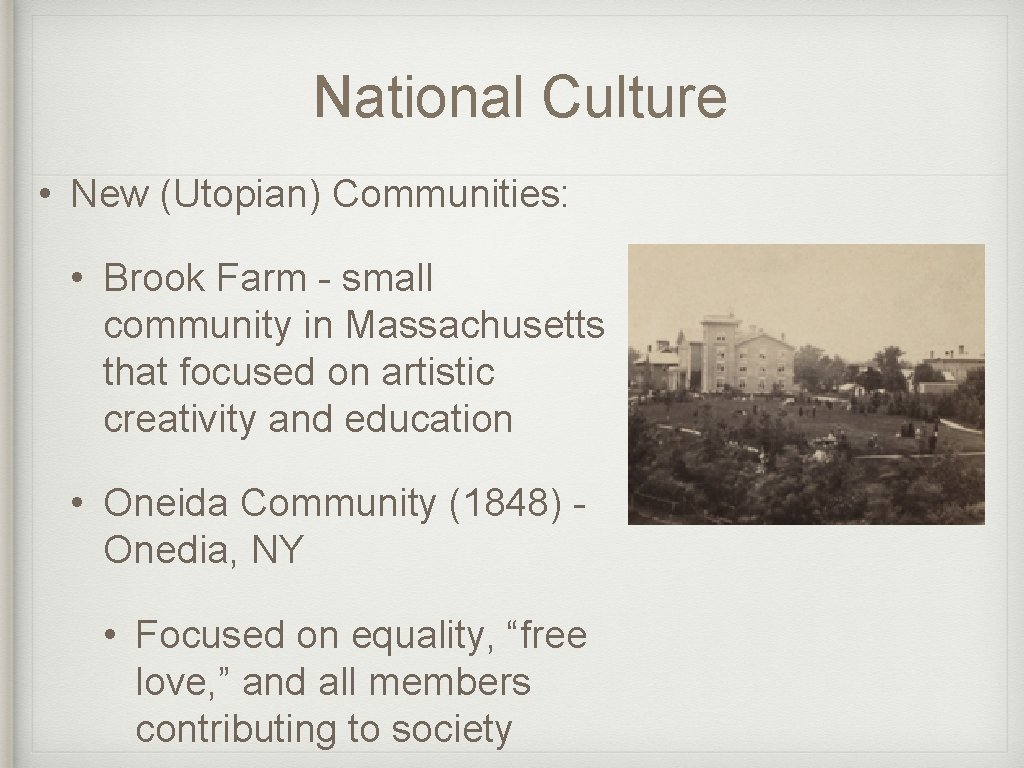 National Culture • New (Utopian) Communities: • Brook Farm - small community in Massachusetts