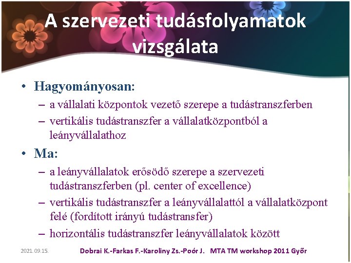 A szervezeti tudásfolyamatok vizsgálata • Hagyományosan: – a vállalati központok vezető szerepe a tudástranszferben