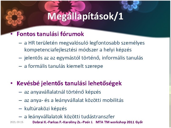 Megállapítások/1 • Fontos tanulási fórumok – a HR területén megvalósuló legfontosabb személyes kompetenciafejlesztési módszer Megállapítások/1 • Fontos tanulási fórumok – a HR területén megvalósuló legfontosabb személyes kompetenciafejlesztési módszer