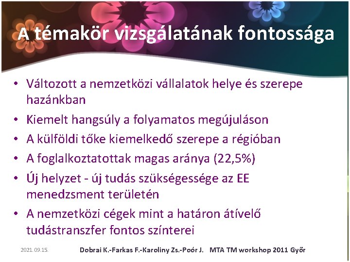 A témakör vizsgálatának fontossága • Változott a nemzetközi vállalatok helye és szerepe hazánkban •