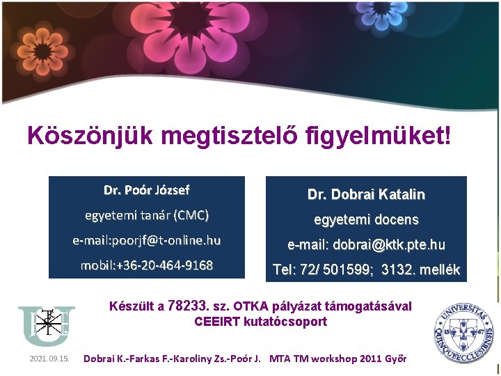 Köszönjük megtisztelő figyelmüket! Dr. Poór József Dr. Dobrai Katalin egyetemi tanár (CMC) egyetemi docens