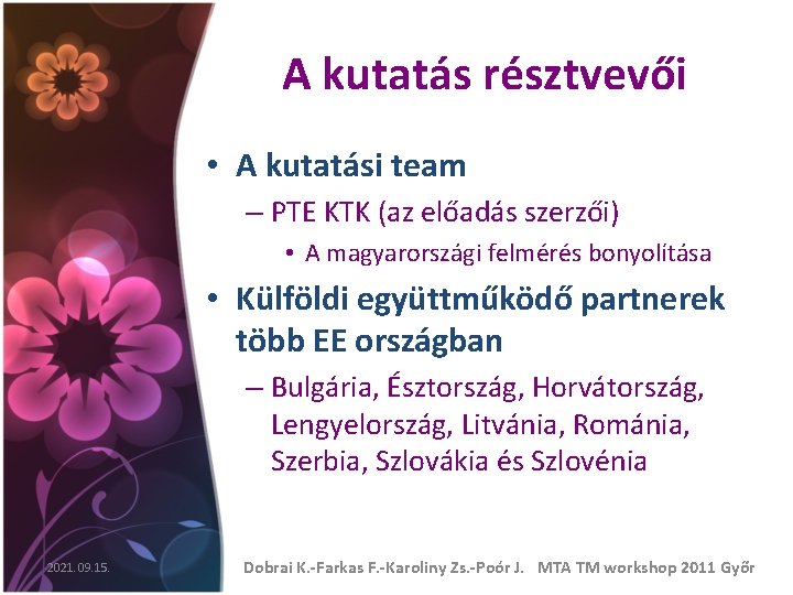 A kutatás résztvevői • A kutatási team – PTE KTK (az előadás szerzői) •