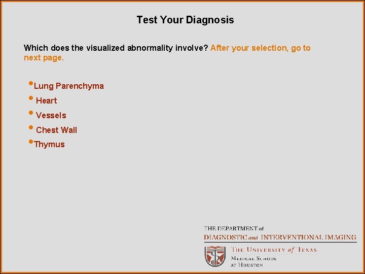 Test Your Diagnosis Which does the visualized abnormality involve? After your selection, go to Test Your Diagnosis Which does the visualized abnormality involve? After your selection, go to