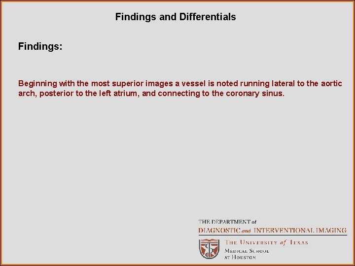 Findings and Differentials Findings: Beginning with the most superior images a vessel is noted