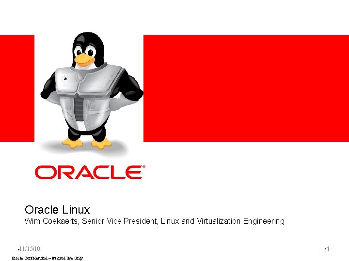 <Insert Picture Here> Oracle Linux Wim Coekaerts, Senior Vice President, Linux and Virtualization Engineering