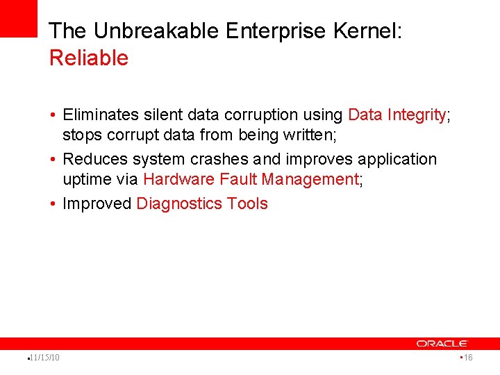 The Unbreakable Enterprise Kernel: Reliable • Eliminates silent data corruption using Data Integrity; stops