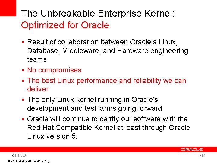The Unbreakable Enterprise Kernel: Optimized for Oracle • Result of collaboration between Oracle’s Linux,