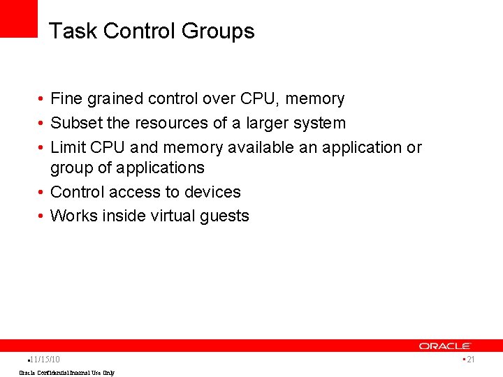 Task Control Groups • Fine grained control over CPU, memory • Subset the resources