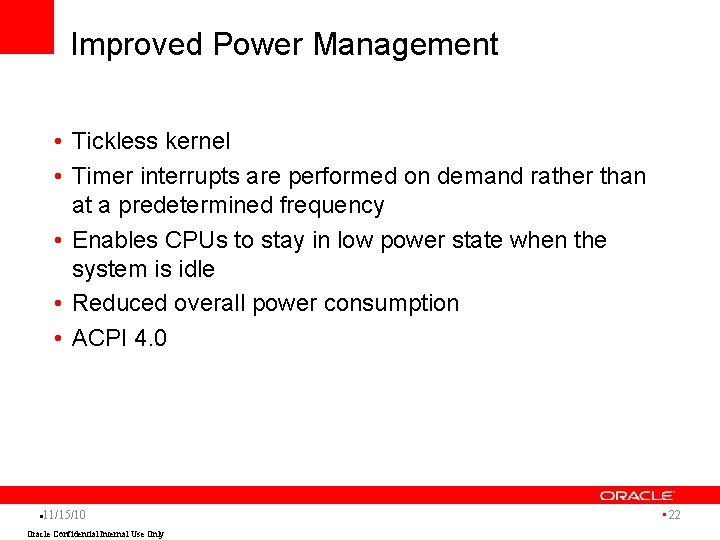 Improved Power Management • Tickless kernel • Timer interrupts are performed on demand rather