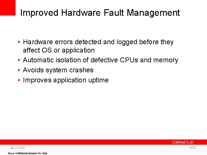 Improved Hardware Fault Management • Hardware errors detected and logged before they affect OS