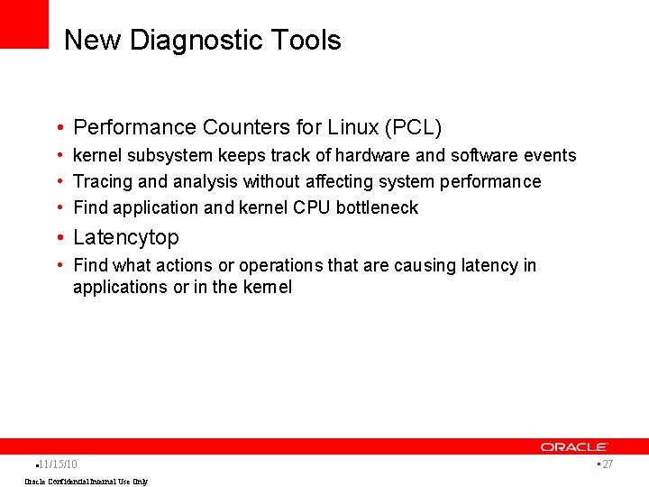 New Diagnostic Tools • Performance Counters for Linux (PCL) • kernel subsystem keeps track