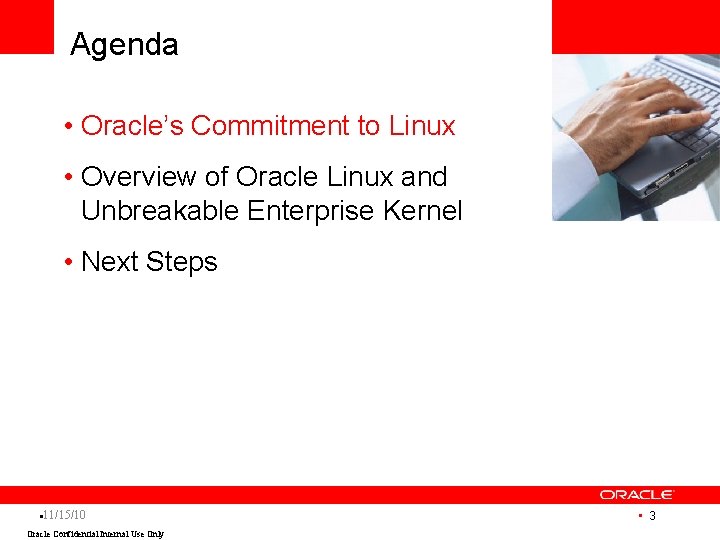 Agenda • Oracle’s Commitment to Linux • Overview of Oracle Linux and Unbreakable Enterprise