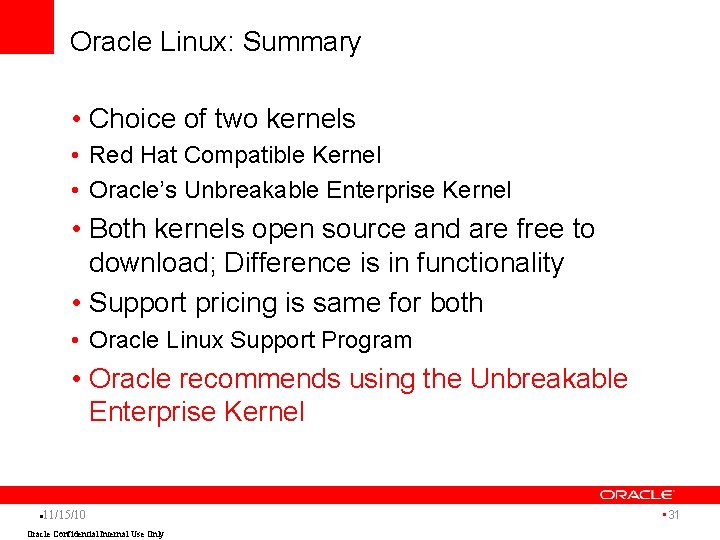 Oracle Linux: Summary • Choice of two kernels • Red Hat Compatible Kernel •