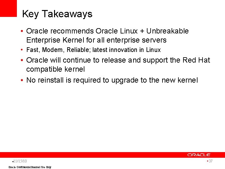 Key Takeaways • Oracle recommends Oracle Linux + Unbreakable Enterprise Kernel for all enterprise