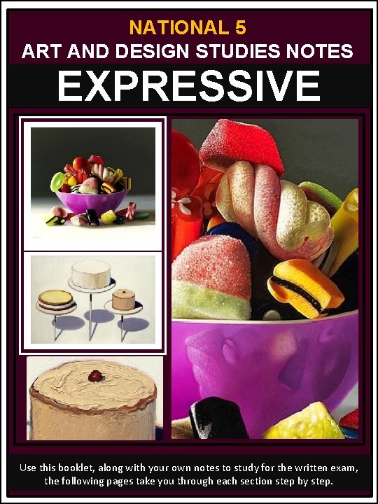 NATIONAL 5 ART AND DESIGN STUDIES NOTES EXPRESSIVE Use this booklet, along with your