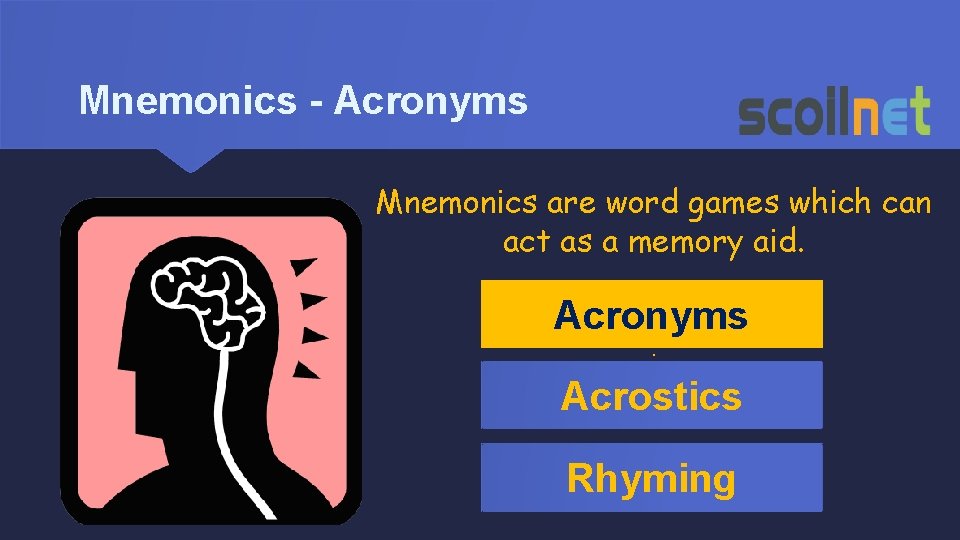 Mnemonics - Acronyms Mnemonics are word games which can act as a memory aid.