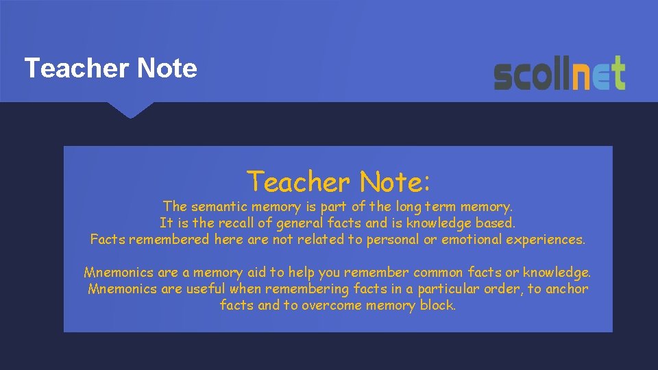 Teacher Note: The semantic memory is part of the long term memory. It is