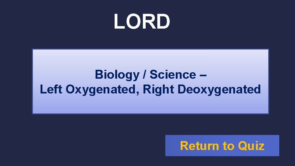 LORD Biology / Science – Left Oxygenated, Right Deoxygenated Return to Quiz 
