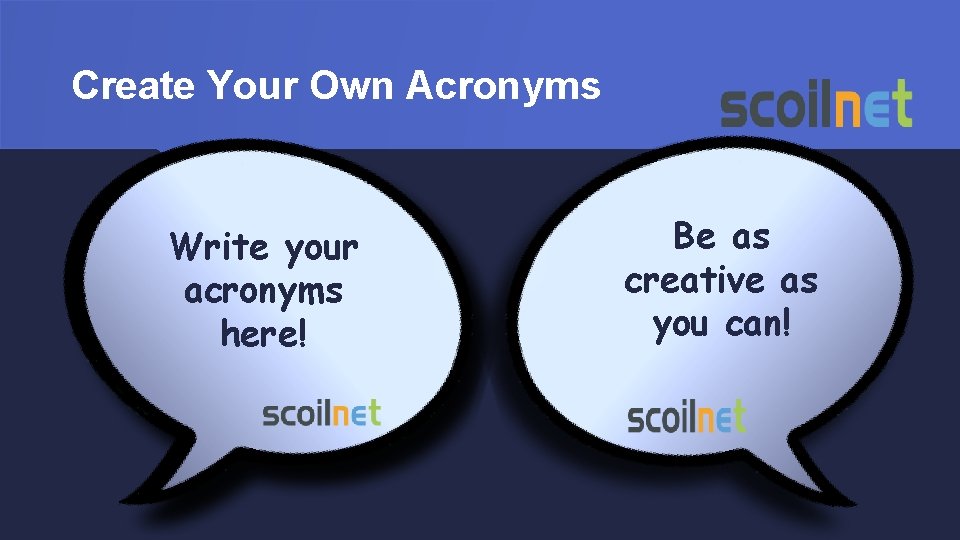 Create Your Own Acronyms Write your acronyms here! Be as creative as you can!
