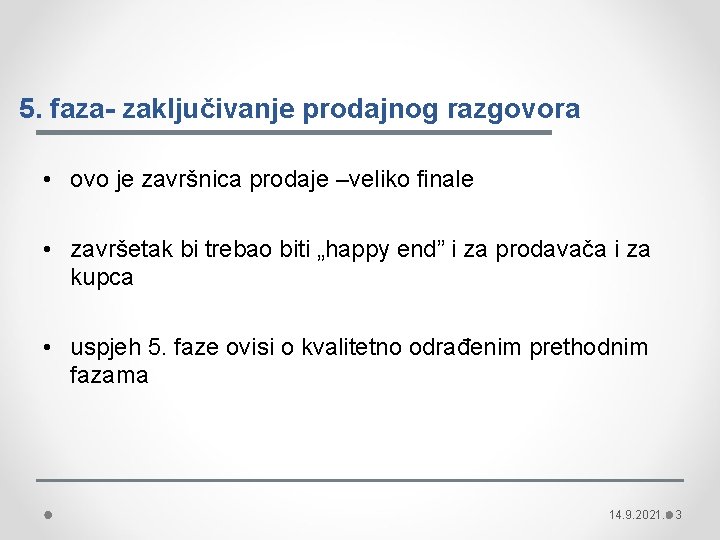 5. faza- zaključivanje prodajnog razgovora • ovo je završnica prodaje –veliko finale • završetak