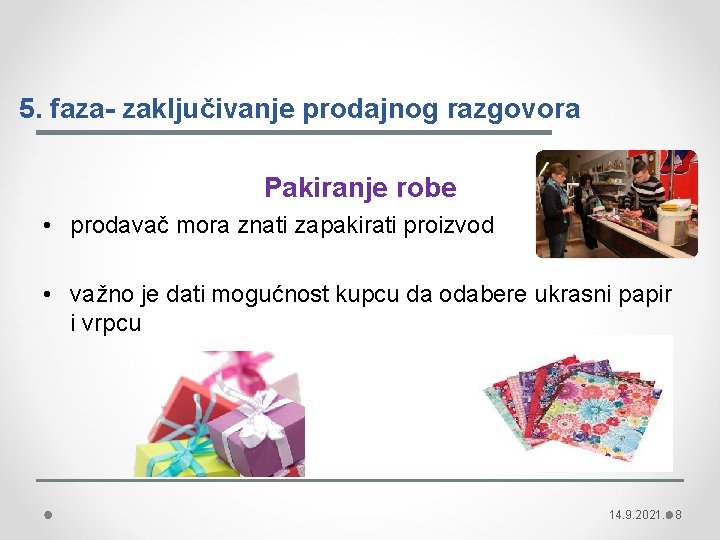 5. faza- zaključivanje prodajnog razgovora Pakiranje robe • prodavač mora znati zapakirati proizvod •