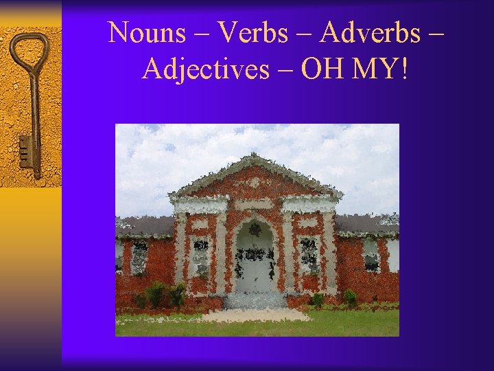 Nouns – Verbs – Adverbs – Adjectives – OH MY! 