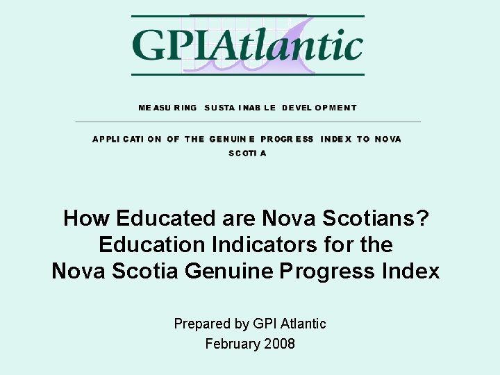 How Educated are Nova Scotians? Education Indicators for the Nova Scotia Genuine Progress Index