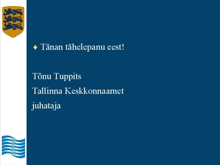 ¨ Tänan tähelepanu eest! Tõnu Tuppits Tallinna Keskkonnaamet juhataja 