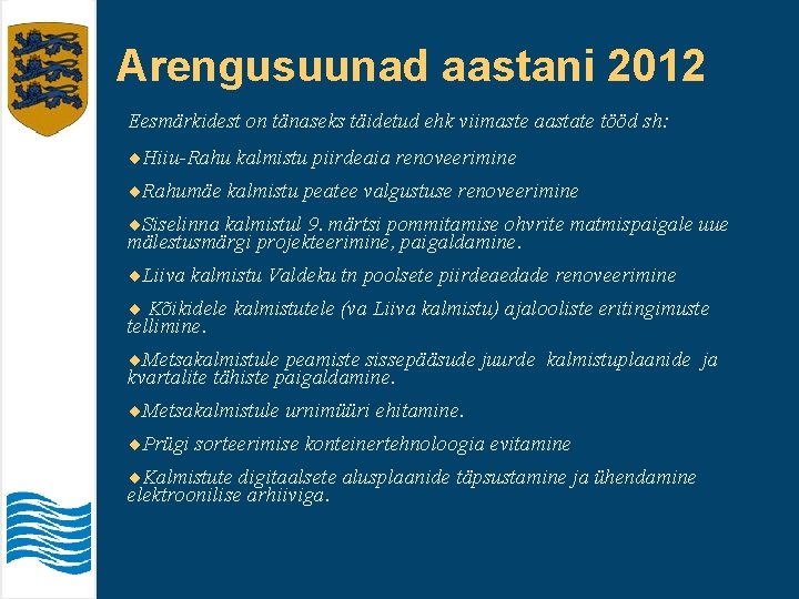 Arengusuunad aastani 2012 Eesmärkidest on tänaseks täidetud ehk viimaste aastate tööd sh: ¨Hiiu-Rahu kalmistu